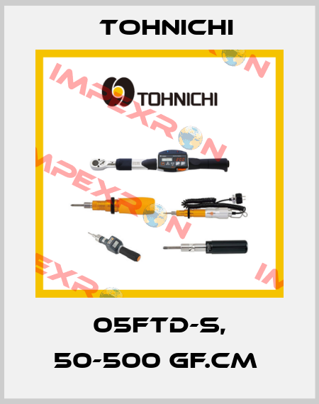 05FTD-S, 50-500 GF.CM  Tohnichi