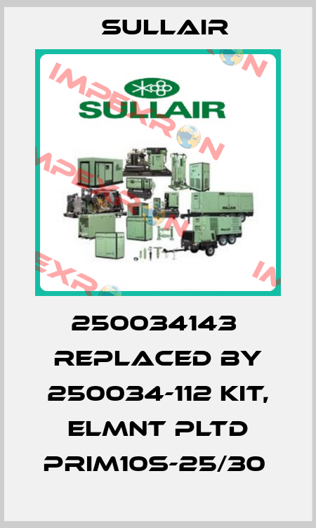 250034143  replaced by 250034-112 KIT, ELMNT PLTD PRIM10S-25/30  Sullair