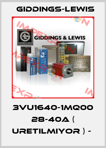 3VU1640-1MQ00  28-40A ( URETILMIYOR ) -  Giddings-Lewis