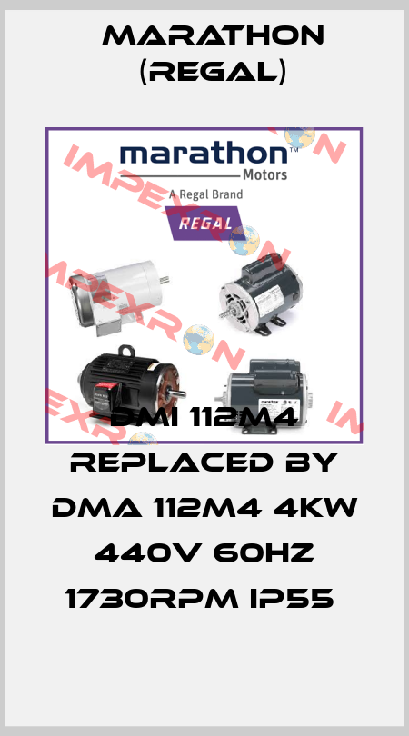 DMI 112M4 REPLACED BY DMA 112M4 4kW 440V 60Hz 1730Rpm IP55  Marathon (Regal)