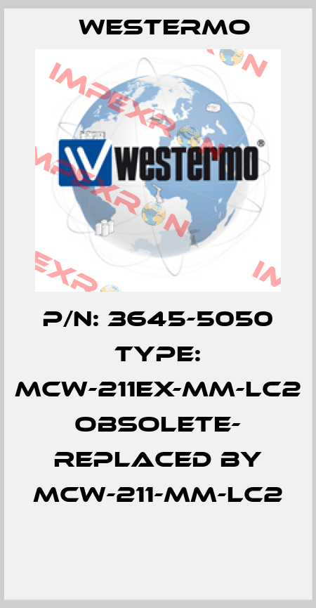 P/N: 3645-5050 Type: MCW-211EX-MM-LC2 OBSOLETE- REPLACED BY MCW-211-MM-LC2  Westermo