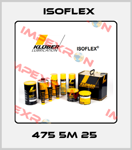 475 5M 25  Isoflex