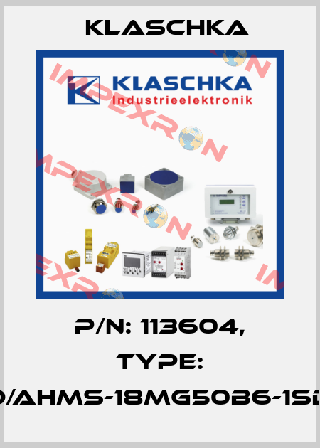 P/N: 113604, Type: IAD/AHMS-18mg50b6-1Sd1A Klaschka