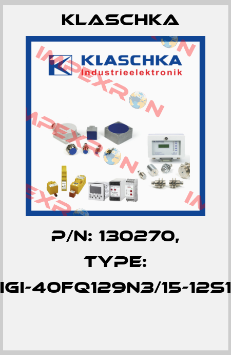 P/N: 130270, Type: IGI-40fq129n3/15-12S1  Klaschka