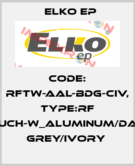 Code: RFTW-AAL-BDG-CIV, Type:RF Touch-W_aluminum/dark grey/ivory  Elko EP
