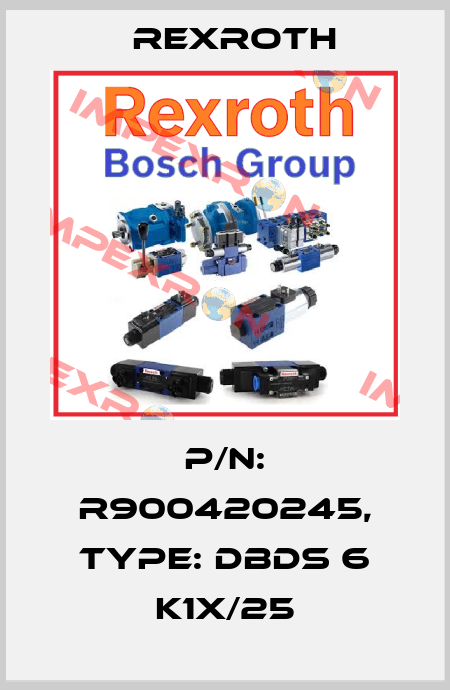 P/N: R900420245, Type: DBDS 6 K1X/25 Rexroth