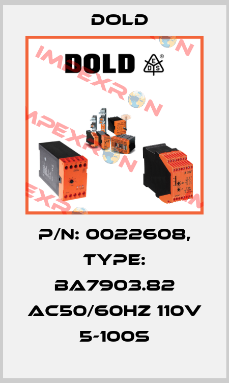 p/n: 0022608, Type: BA7903.82 AC50/60HZ 110V 5-100S Dold