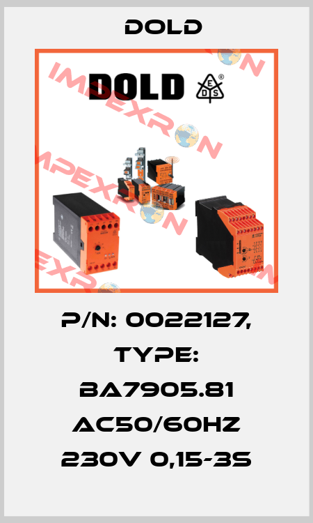 p/n: 0022127, Type: BA7905.81 AC50/60HZ 230V 0,15-3S Dold