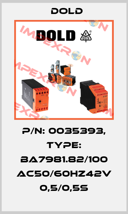 p/n: 0035393, Type: BA7981.82/100 AC50/60HZ42V 0,5/0,5S Dold