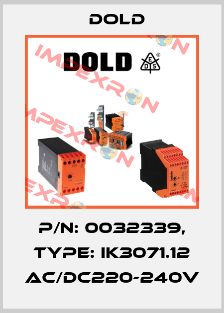 p/n: 0032339, Type: IK3071.12 AC/DC220-240V Dold