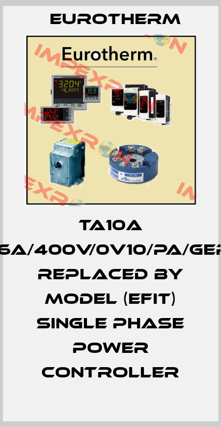 TA10A 16A/400V/0V10/PA/GER Replaced by MODEL (EFIT) Single Phase Power Controller Eurotherm
