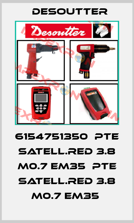 6154751350  PTE SATELL.RED 3.8 M0.7 EM35  PTE SATELL.RED 3.8 M0.7 EM35  Desoutter