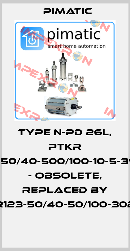 Type N-PD 26L, PTKR 123-50/40-500/100-10-5-3950 - obsolete, replaced by PTKR123-50/40-50/100-302480  Pimatic