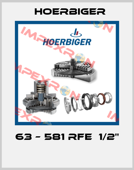 63 – 581 RFE  1/2"  Hoerbiger