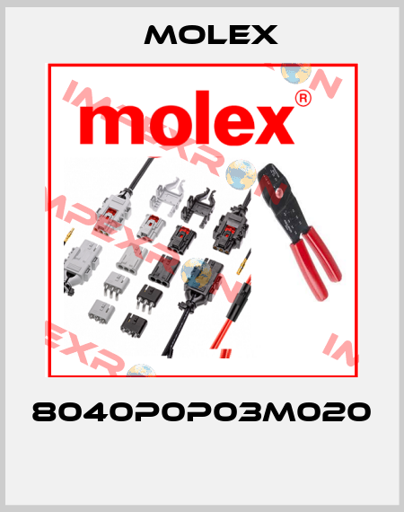 8040P0P03M020  Molex