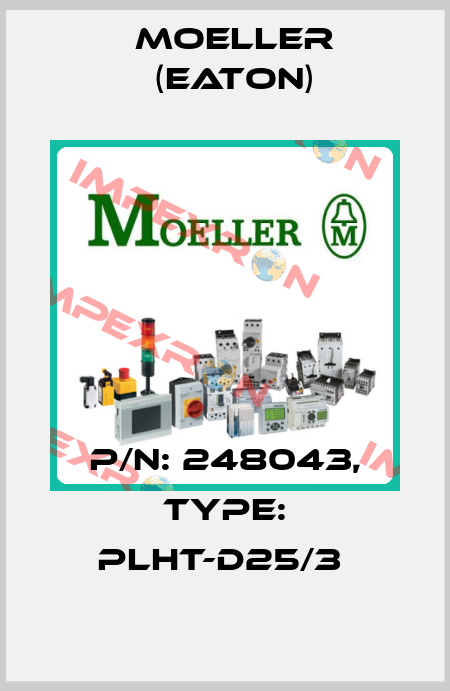 P/N: 248043, Type: PLHT-D25/3  Moeller (Eaton)