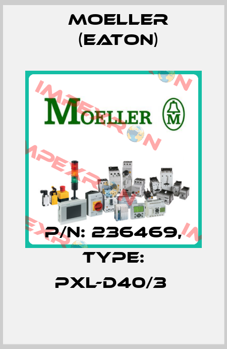 P/N: 236469, Type: PXL-D40/3  Moeller (Eaton)