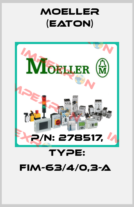 P/N: 278517, Type: FIM-63/4/0,3-A  Moeller (Eaton)