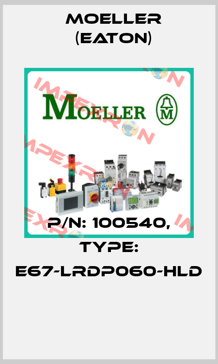 P/N: 100540, Type: E67-LRDP060-HLD  Moeller (Eaton)