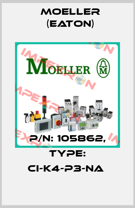 P/N: 105862, Type: CI-K4-P3-NA  Moeller (Eaton)