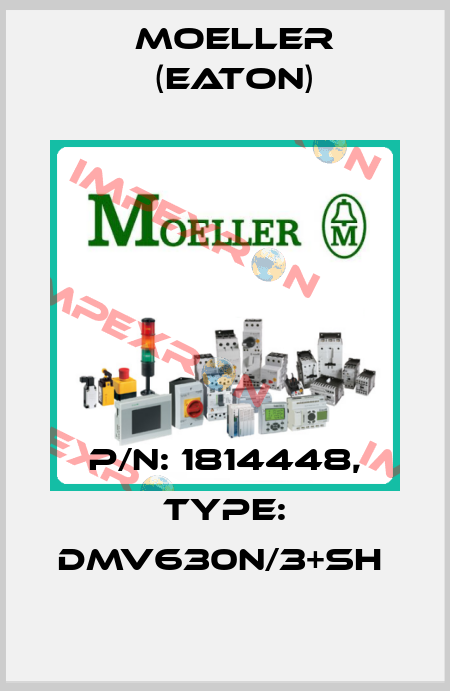 P/N: 1814448, Type: DMV630N/3+SH  Moeller (Eaton)