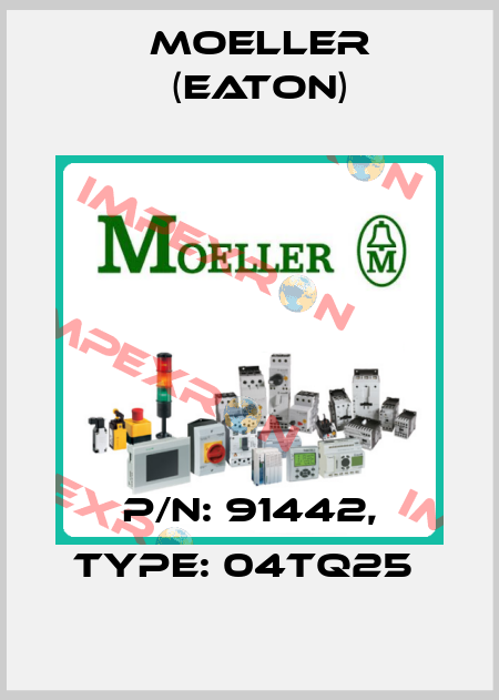 P/N: 91442, Type: 04TQ25  Moeller (Eaton)