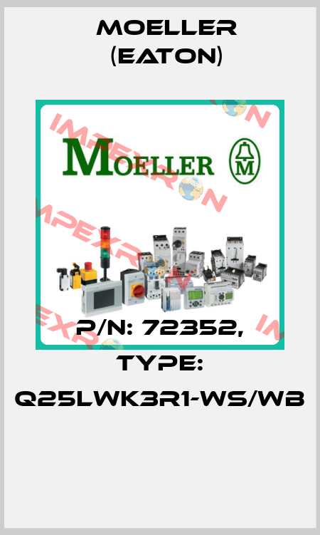 P/N: 72352, Type: Q25LWK3R1-WS/WB  Moeller (Eaton)