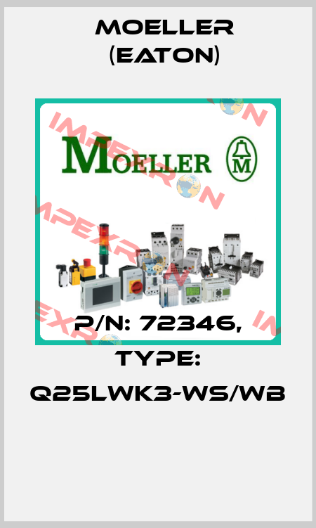 P/N: 72346, Type: Q25LWK3-WS/WB  Moeller (Eaton)