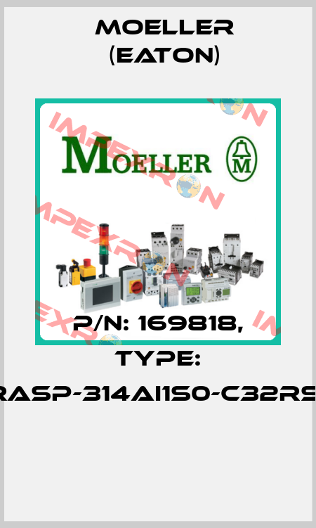 P/N: 169818, Type: RASP-314AI1S0-C32RS1  Moeller (Eaton)