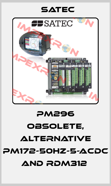 PM296 obsolete, alternative PM172-50HZ-5-ACDC and RDM312  Satec
