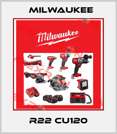 R22 CU120 Milwaukee