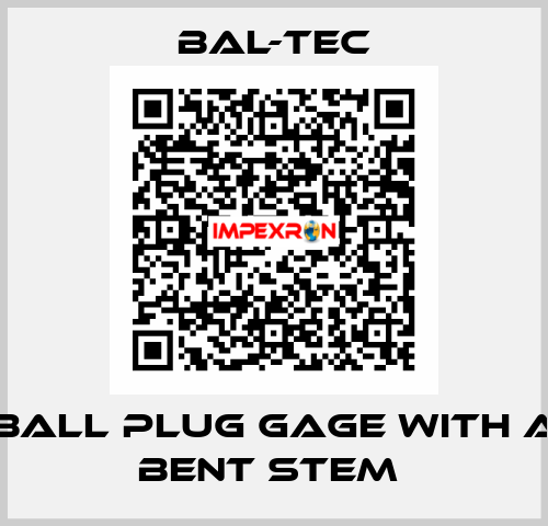 BALL PLUG GAGE WITH A BENT STEM  Bal-Tec