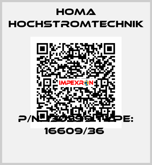 P/N: 130399 Type: 16609/36  HOMA Hochstromtechnik
