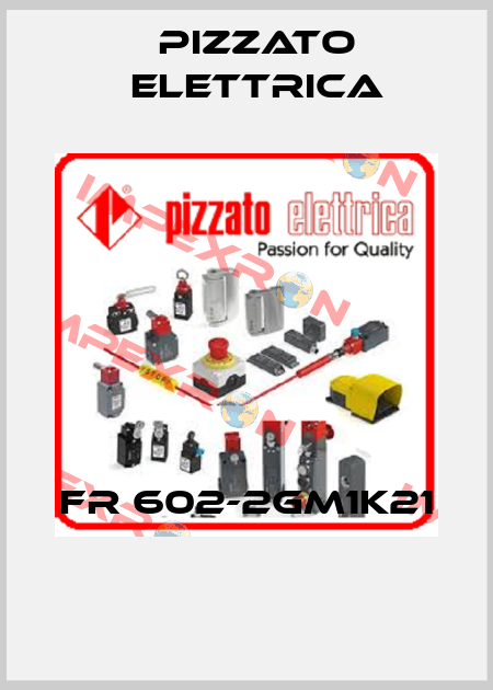 FR 602-2GM1K21  Pizzato Elettrica