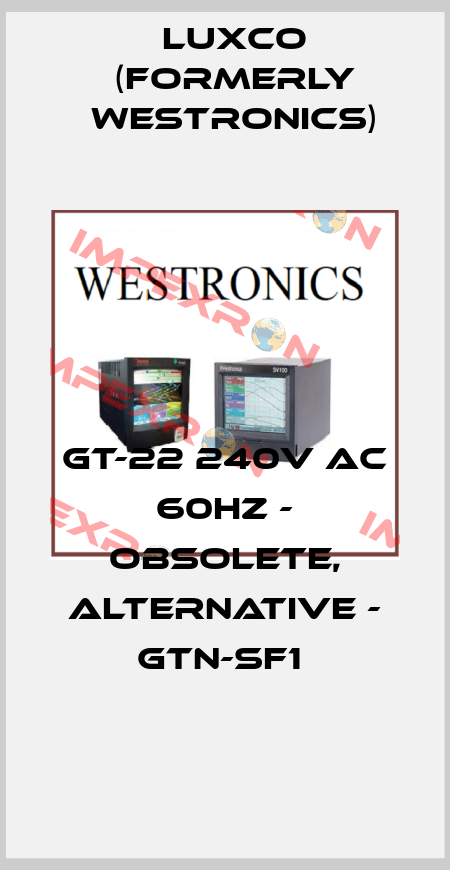 GT-22 240V AC 60Hz - obsolete, alternative - GTN-SF1  Luxco (formerly Westronics)
