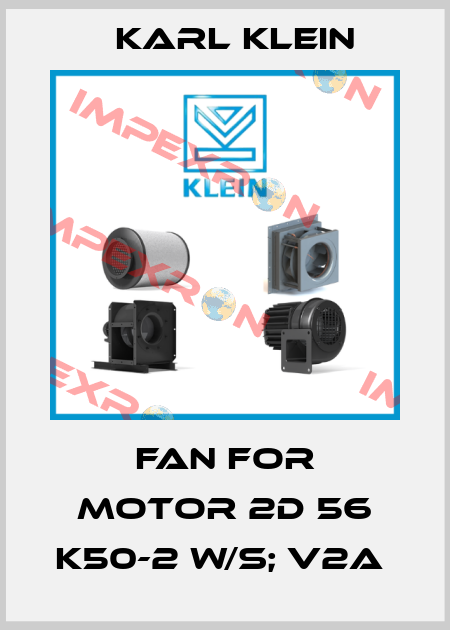 Fan for Motor 2D 56 K50-2 W/S; V2A  Karl Klein