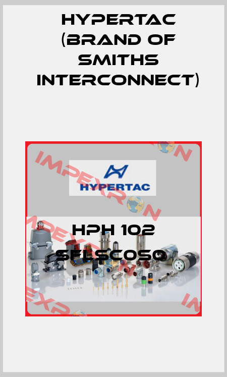 HPH 102 SFLSC0S0  Hypertac (brand of Smiths Interconnect)