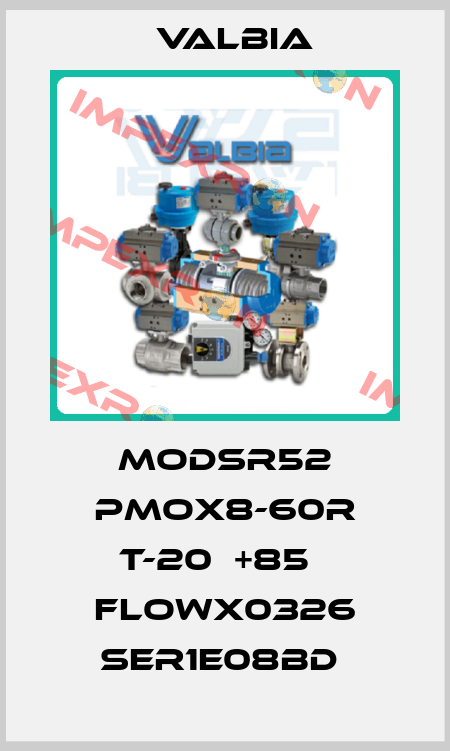 MODSR52 PMOX8-60r T-20℃+85℃ FLOWX0326 SER1E08BD  Valbia