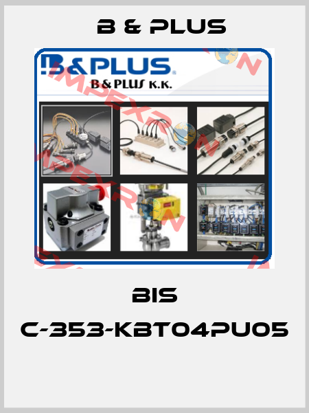 BIS C-353-KBT04PU05  B & PLUS