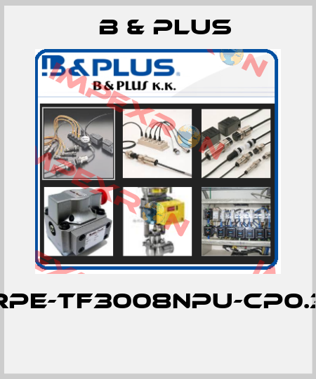 RPE-TF3008NPU-CP0.3  B & PLUS