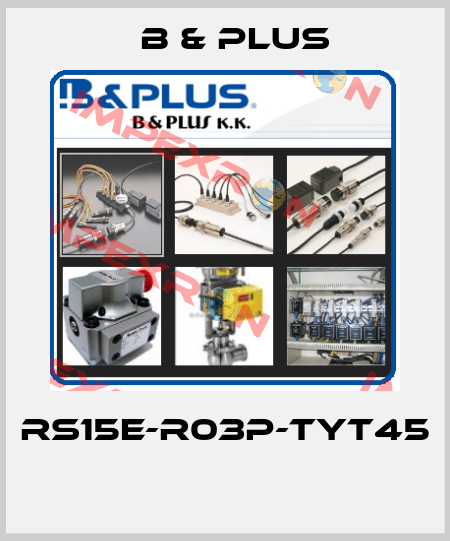 RS15E-R03P-TYT45  B & PLUS