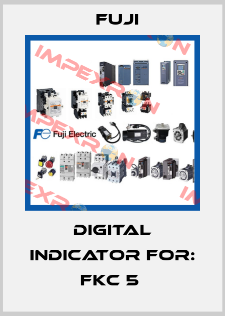DIGITAL INDICATOR For: FKC 5  Fuji