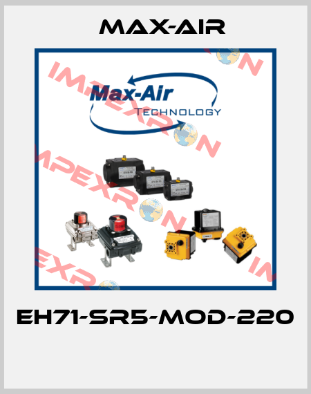 EH71-SR5-MOD-220  Max-Air