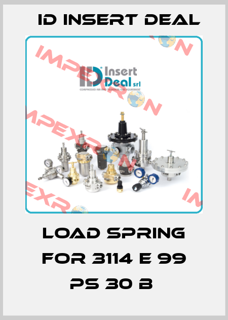LOAD SPRING FOR 3114 E 99 PS 30 B  ID Insert Deal