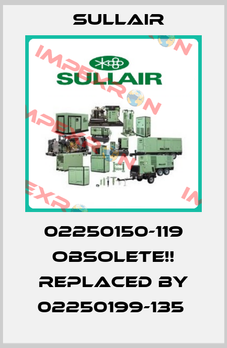 02250150-119 Obsolete!! REPLACED BY 02250199-135  Sullair