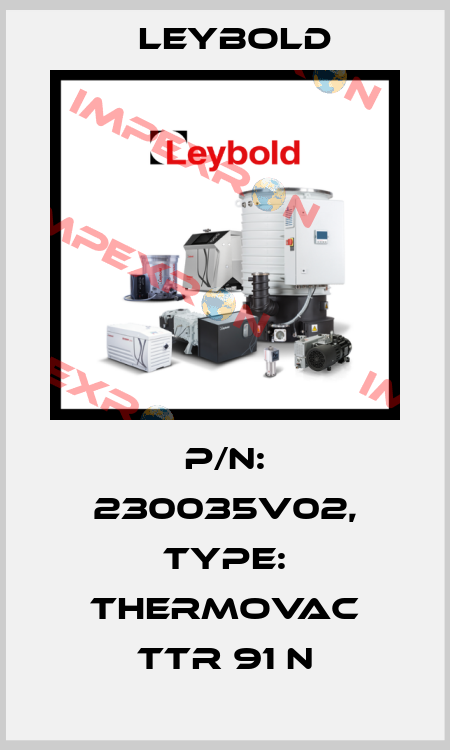 P/N: 230035V02, Type: THERMOVAC TTR 91 N Leybold