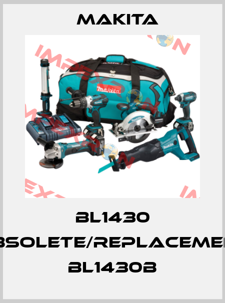 BL1430 obsolete/replacement BL1430B Makita