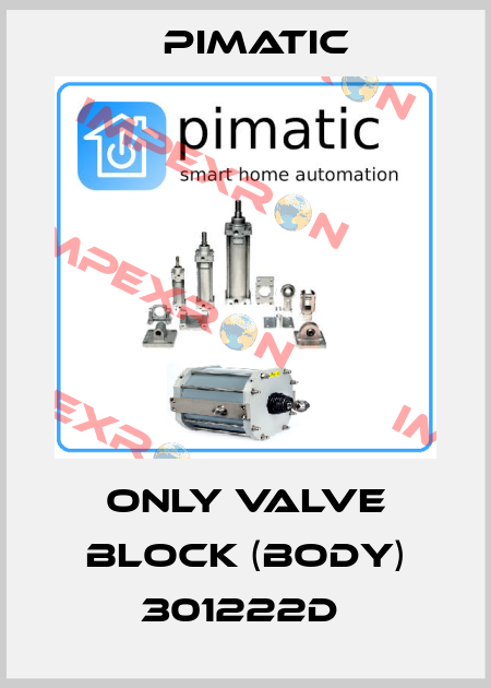 ONLY VALVE BLOCK (BODY) 301222D  Pimatic
