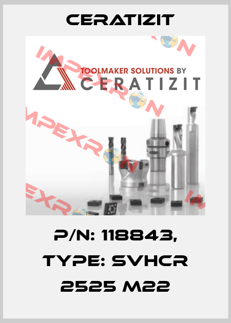 P/N: 118843, Type: SVHCR 2525 M22 Ceratizit