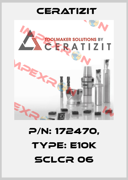 P/N: 172470, Type: E10K SCLCR 06 Ceratizit